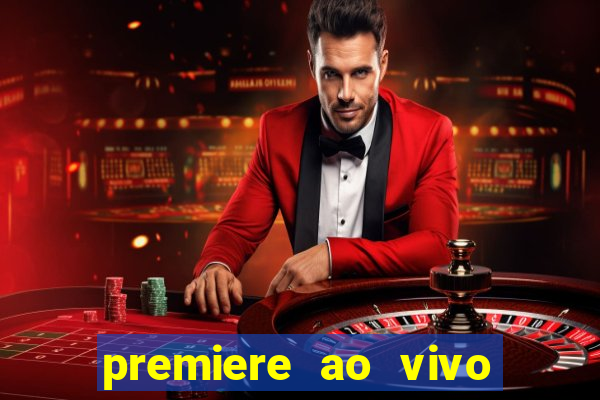 premiere ao vivo hoje gratis